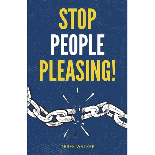 Stop People Pleasing!: How to Set Boundaries, Start Saying No, and Take Control of Your Life