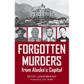 Forgotten Murders from Alaska's Capital