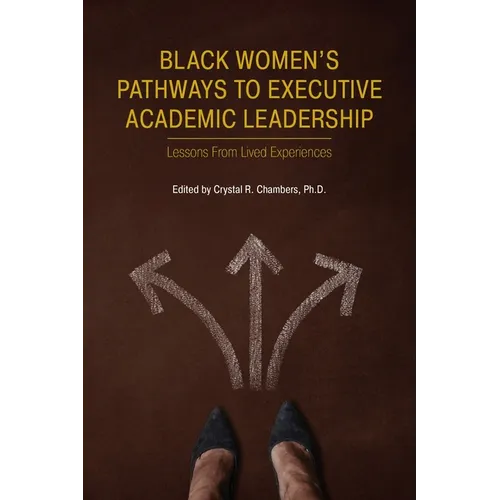 Black Women's Pathways to Executive Academic Leadership: Lessons from Lived Experiences