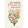 60 Most Beautiful Flowers in the World: Flower Picture Book for Seniors with Alzheimer's and Dementia Patients. Premium Pictures on 70lb Paper (62 Pag