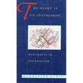The Heart Is an Instrument: Portraits in Journalism