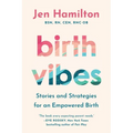 Birth Vibes: Stories and Strategies for an Empowered Birth