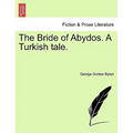 The Bride of Abydos. a Turkish Tale.