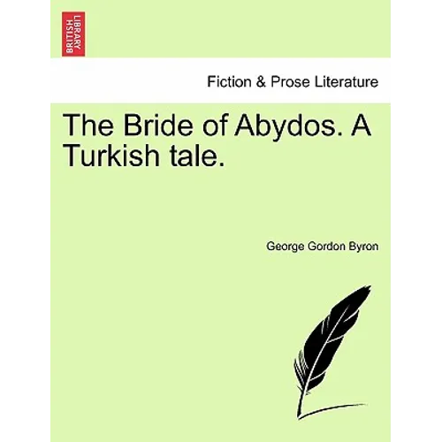 The Bride of Abydos. a Turkish Tale.