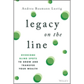 Legacy on the Line: Overcome Blind Spots to Grow and Transfer Your Wealth