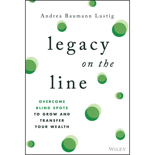 Legacy on the Line: Overcome Blind Spots to Grow and Transfer Your Wealth
