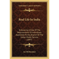 Real Life In India: Embracing A View Of The Requirements Of Individuals Appointed To Any Branch Of The Indian Public Service (1847)