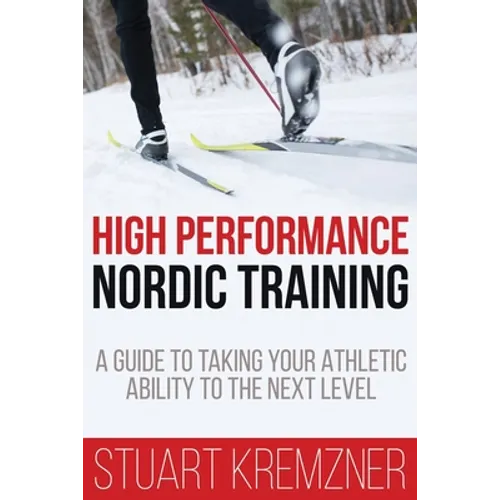 High Performance Nordic Training: A Guide to Taking Your Athletic Ability to the Next Level