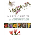 Marfa Garden: A Field Guide to Plants of the Chihuahuan Desert