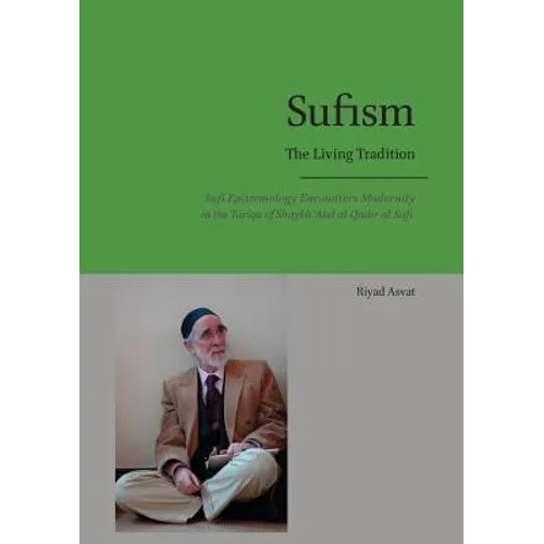 Sufism - The Living Tradition: Sufi Epistemology Encounters Modernity in the Tariqa of Shaykh 'Abd al-Qadir al-Sufi
