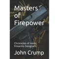 Masters of Firepower: Chronicles of Iconic Firearms Designers