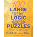 100 Large Print Logic Puzzles For Adults: Volume 1 - Train Your Brain Or Reduce Screentime Before Bed: 100 Meticulously Crafted Puzzles That Range Fro