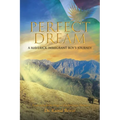 Perfect Dream: A Maverick Immigrant Boy's Journey from an Isolated Village to the American Dream