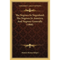 The Negroes In Negroland; The Negroes In America; And Negroes Generally (1868)
