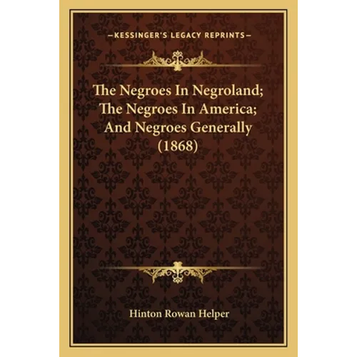 The Negroes In Negroland; The Negroes In America; And Negroes Generally (1868)