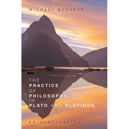 The Practice of Philosophy in Plato and Plotinus: An Exploration