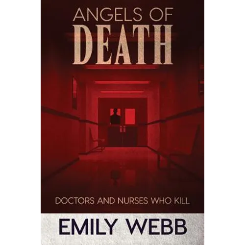 Angels of Death: Doctors and Nurses Who Kill