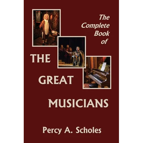The Complete Book of the Great Musicians (Yesterday's Classics)