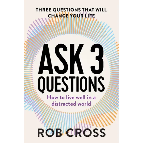 Ask 3 Questions: How to live well in a distracted world
