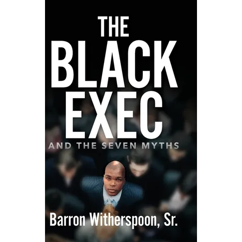The Black Exec: And the Seven Myths