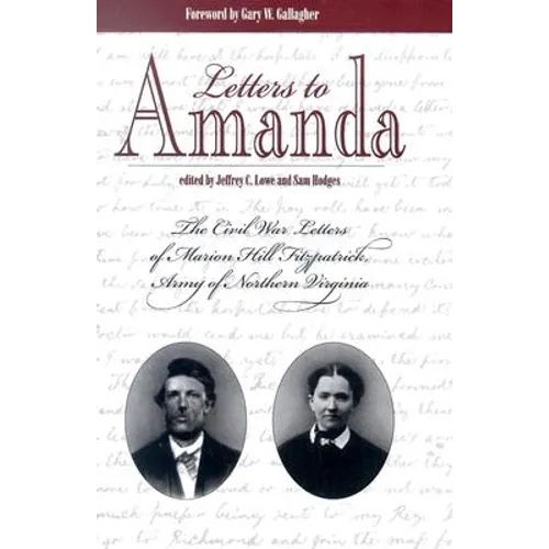 Letters to Amanda: The Civil War Letters of Marion Hill Fitzpatrick, Army of Northern Virginia