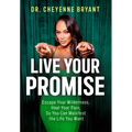 Live Your Promise: Escape Your Wilderness, Heal Your Pain, So You Can Manifest the Life You Want