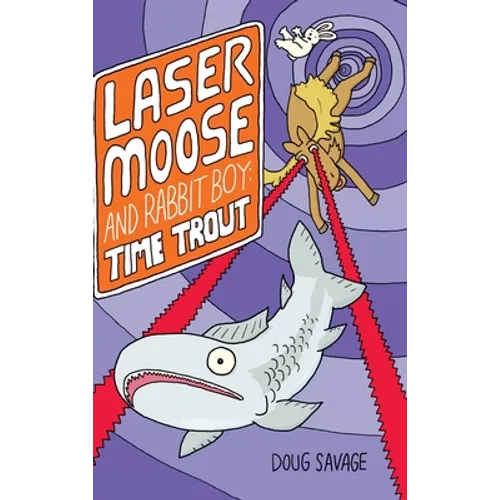 Laser Moose and Rabbit Boy: Time Trout (Laser Moose and Rabbit Boy series, Book 3)