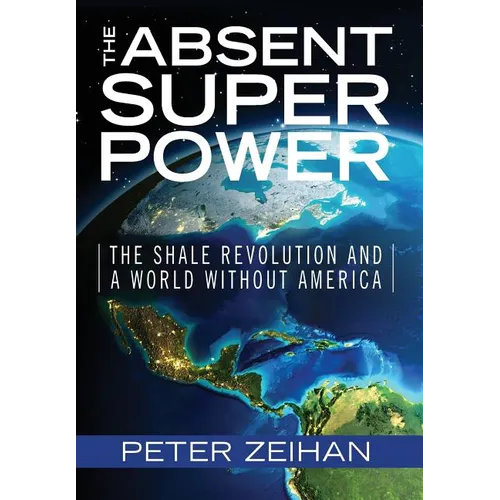 The Absent Superpower: The Shale Revolution and a World Without America