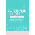 Clutter-Free Home Workbook: Room-by-Room Checklists and 30 Micro Wins to Declutter, Organize, and Keep Your Home Calm