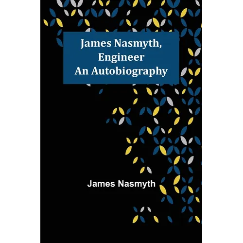 James Nasmyth, Engineer: An Autobiography