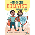 The No More Bullying Book for Kids: Become Strong, Happy, and Bully-Proof