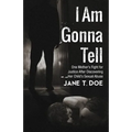 I Am Gonna Tell: One Mother's Fight for Justice After Discovering Her Child's Sexual Abuse