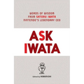 Ask Iwata: Words of Wisdom from Satoru Iwata, Nintendo's Legendary CEO