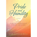 Pride and Humility-A Guide to Better Understanding Yourself and Others