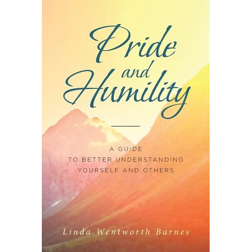 Pride and Humility-A Guide to Better Understanding Yourself and Others