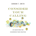 Consider Your Calling: Six Questions for Discerning Your Vocation