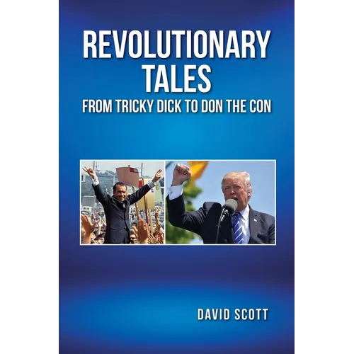 Revolutionary Tales from Tricky Dick to Don the Con