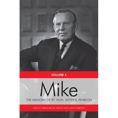 Mike: The Memoirs of the Rt. Hon. Lester B. Pearson, Volume Three: 1957-1968