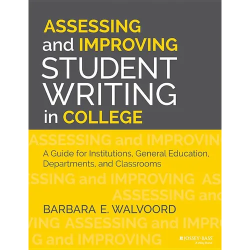 Assessing and Improving Student Writing in College: A Guide for Institutions, General Education, Departments, and Classrooms