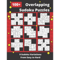 100+ Overlapping Sudoku Puzzles: 9 Different Sudoku Variants from Easy to Hard