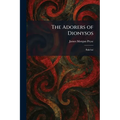 The Adorers of Dionysos: Bakchai
