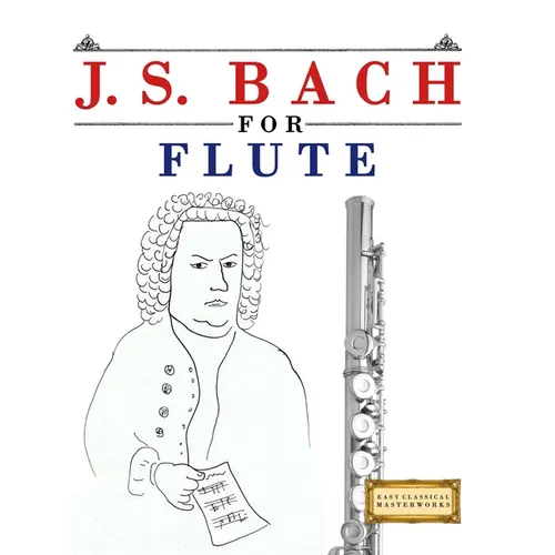 J. S. Bach for Flute: 10 Easy Themes for Flute Beginner Book