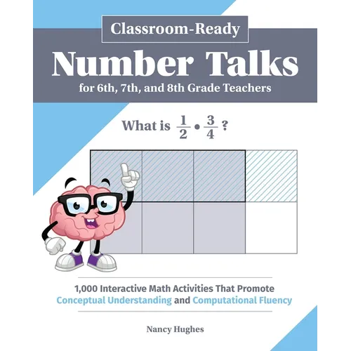 Classroom-Ready Number Talks for Sixth, Seventh, and Eighth Grade Teachers: 1,000 Interactive Math Activities That Promote Conceptual Understanding an