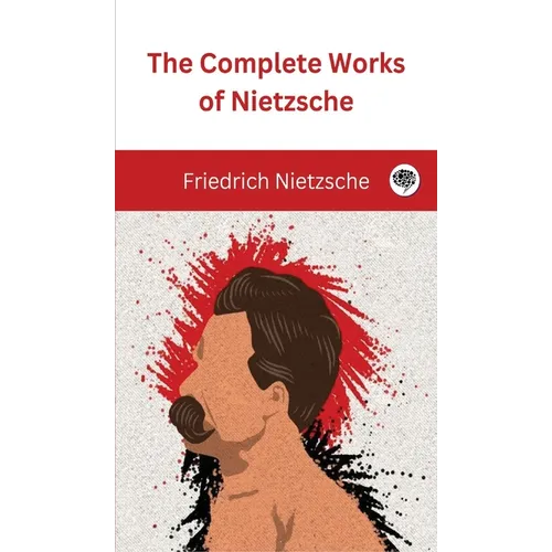 The Complete Works of Nietzsche