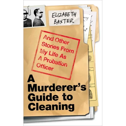 A Murderer's Guide to Cleaning: And Other Stories from My Life as a Probation Officer