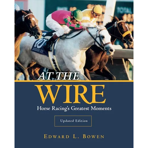 At the Wire: Horse Racing's Greatest Moments