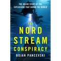 The Nord Stream Conspiracy: The Inside Story of the Explosions That Shook the World
