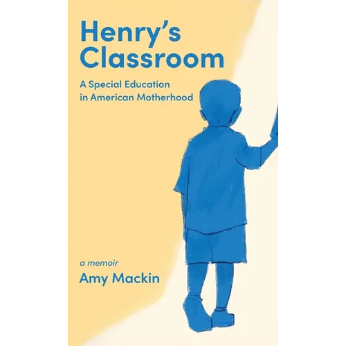 Henry's Classroom: A Special Education in American Motherhood: A Memoir