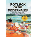 Potluck on the Pedernales: Down Home Cooking from Deep in the Heart of LBJ Country