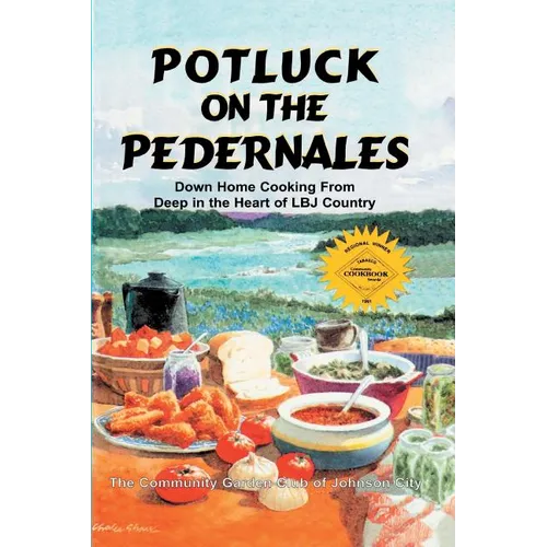 Potluck on the Pedernales: Down Home Cooking from Deep in the Heart of LBJ Country